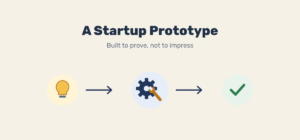 A startup prototype – built to prove, not to impress